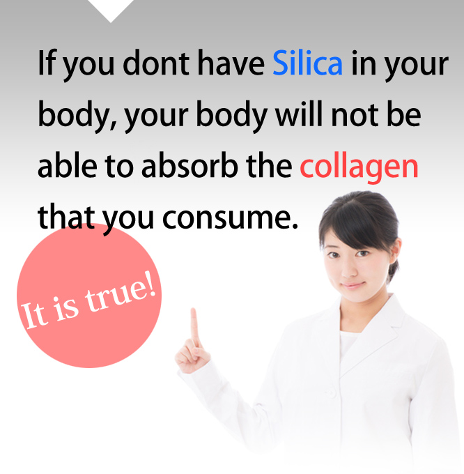 If you dont have Silica in your body, your body will not be able to absorb the collagen that you consume.